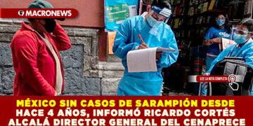 MÉXICO SIN CASOS DE SARAMPIÓN DESDE HACE 4 AÑOS, INFORMÓ RICARDO CORTÉS ALCALÁ DIRECTOR GENERAL DEL CENAPRECE