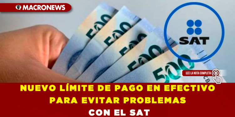 NUEVO LÍMITE DE PAGO EN EFECTIVO PARA EVITAR PROBLEMAS CON EL SAT