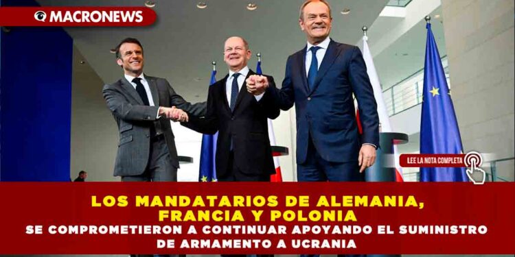 LOS MANDATARIOS DE ALEMANIA, FRANCIA Y POLONIA SE COMPROMETIERON A CONTINUAR APOYANDO EL SUMINISTRO DE ARMAMENTO A UCRANIA