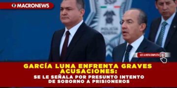 GARCÍA LUNA ENFRENTA GRAVES ACUSACIONES: SE LE SEÑALA POR PRESUNTO INTENTO DE SOBORNO A PRISIONEROS