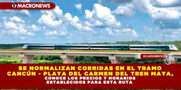 SE NORMALIZAN CORRIDAS EN EL TRAMO CANCÚN – PLAYA DEL CARMEN DEL TREN MAYA, CONOCE LOS PRECIOS Y HORARIOS ESTABLECIDOS PARA ESTA RUTA
