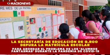 LA SECRETARÍA DE EDUCACIÓN DE Q.ROO DEPURA LA MATRÍCULA ESCOLAR PARA ABORDAR EL PROBLEMA DE LOS ‘ALUMNOS FANTASMAS’ DURANTE LA PANDEMIA DE COVID-19