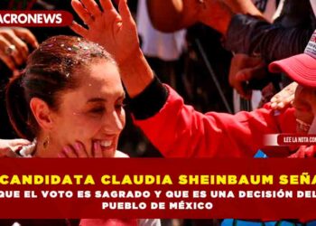 LA CANDIDATA CLAUDIA SHEINBAUM SEÑALÓ QUE EL VOTO ES SAGRADO Y QUE ES UNA DECISIÓN DEL PUEBLO DE MÉXICO