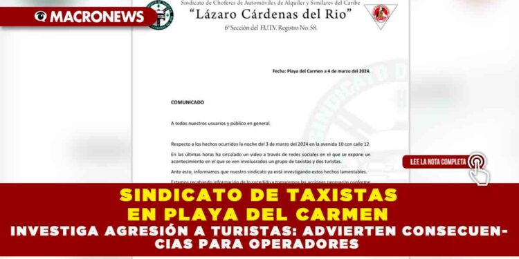 SINDICATO DE TAXISTAS EN PLAYA DEL CARMEN INVESTIGA AGRESIÓN A TURISTAS: ADVIERTEN CONSECUENCIAS PARA OPERADORES