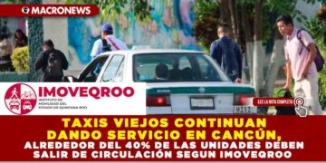 TAXIS VIEJOS CONTINÚAN DANDO SERVICIO EN CANCÚN, ALREDEDOR DEL 40% DE LAS UNIDADES DEBEN SALIR DE CIRCULACIÓN SEGÚN IMOVEQROO
