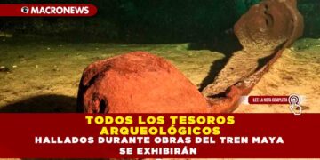TODOS LOS TESOROS ARQUEOLÓGICOS HALLADOS DURANTE OBRAS DEL TREN MAYA SE EXHIBIRÁN