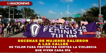DECENAS DE MUJERES SALIERON A LAS CALLES DE TULUM PARA PROTESTAR CONTRA LA VIOLENCIA QUE VIVEN CADA DÍA