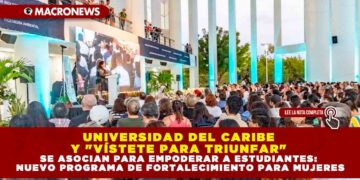 UNIVERSIDAD DEL CARIBE Y «VÍSTETE PARA TRIUNFAR» SE ASOCIAN PARA EMPODERAR A ESTUDIANTES: NUEVO PROGRAMA DE FORTALECIMIENTO PARA MUJERES