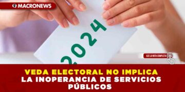 VEDA ELECTORAL NO IMPLICA LA INOPERANCIA DE SERVICIOS PÚBLICOS