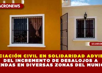 ASOCIACIÓN CIVIL EN SOLIDARIDAD ADVIERTE DEL INCREMENTO DE DESALOJOS A VIVIENDAS EN DIVERSAS ZONAS DEL MUNICIPIO
