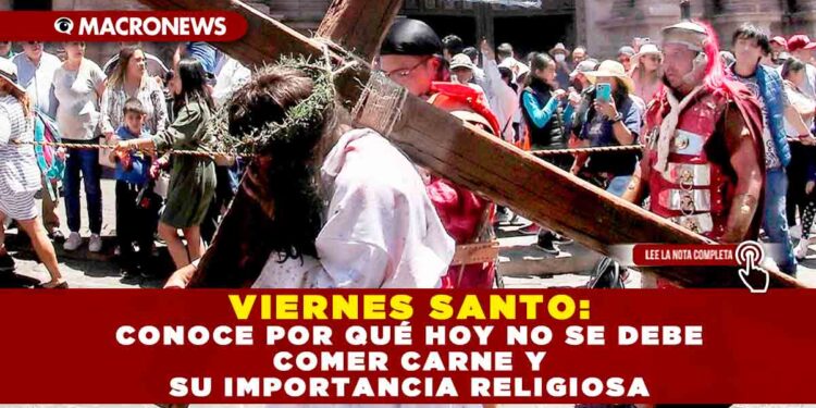 VIERNES SANTO: CONOCE POR QUÉ HOY NO SE DEBE COMER CARNE Y SU IMPORTANCIA RELIGIOSA