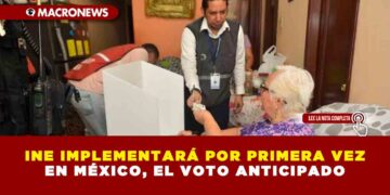INE IMPLEMENTARÁ POR PRIMERA VEZ EN MÉXICO, EL VOTO ANTICIPADO