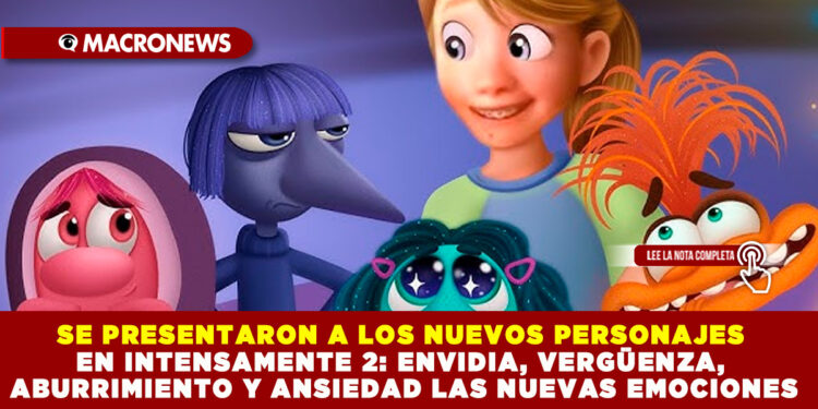 SE PRESENTARON A LOS NUEVOS PERSONAJES EN INTENSAMENTE 2: ENVIDIA, VERGÜENZA, ABURRIMIENTO Y ANSIEDAD LAS NUEVAS EMOCIONES