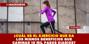 ¿CUÁL ES EL EJERCICIO QUE DA LOS MISMOS BENEFICIOS QUE CAMINAR 10 MIL PASOS DIARIOS?