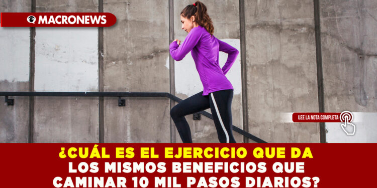 ¿CUÁL ES EL EJERCICIO QUE DA LOS MISMOS BENEFICIOS QUE CAMINAR 10 MIL PASOS DIARIOS?