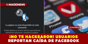 ¡NO TE HACKEARON! USUARIOS REPORTAN CAÍDA DE FACEBOOK 
