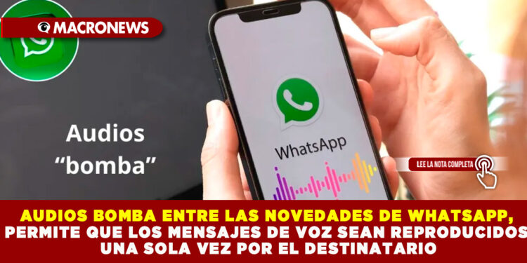 AUDIOS BOMBA ENTRE LAS NOVEDADES DE WHATSAPP, PERMITE QUE LOS MENSAJES DE VOZ SEAN REPRODUCIDOS UNA SOLA VEZ POR EL DESTINATARIO