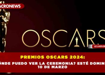 PREMIOS OSCARS 2024: ¿DÓNDE PUEDO VER LA CEREMONIA? ESTÉ DOMINGO 10 DE MARZO