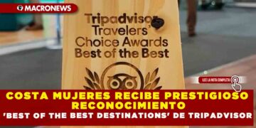 COSTA MUJERES RECIBE PRESTIGIOSO RECONOCIMIENTO ‘BEST OF THE BEST DESTINATIONS’ DE TRIPADVISOR