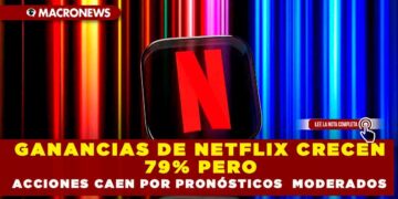 GANANCIAS DE NETFLIX CRECEN 79% PERO ACCIONES CAEN POR PRONÓSTICOS  MODERADOS