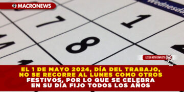 EL 1 DE MAYO 2024, DÍA DEL TRABAJO, NO SE RECORRE AL LUNES COMO OTROS FESTIVOS, POR LO QUE SE CELEBRA EN SU DÍA FIJO TODOS LOS AÑOS