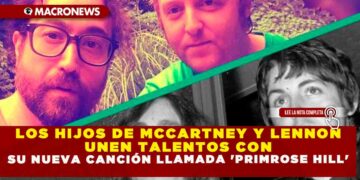 LOS HIJOS DE MCCARTNEY Y LENNON UNEN TALENTOS CON SU NUEVA CANCIÓN LLAMADA ‘PRIMROSE HILL’