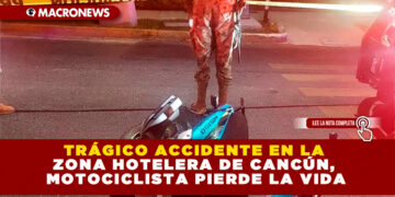 TRÁGICO ACCIDENTE EN LA ZONA HOTELERA DE CANCÚN, MOTOCICLISTA PIERDE LA VIDA
