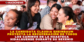 LA CANDIDATA CLAUDIA SHEINBAUM PROYECTA LA RECUPERACIÓN DE TODOS LOS CAMINOS DE LA HUASTECA HIDALGUENSE DURANTE SU SEXENIO