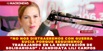 «NO NOS DISTRAEREMOS CON GUERRA SUCIA PORQUE SEGUIREMOS TRABAJANDO EN LA RENOVACIÓN DE SOLIDARIDAD» : CANDIDATA LILI CAMPOS