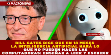 BILL GATES DICE QUE EN 18 MESES LA INTELIGENCIA ARTIFICIAL HARÁ LO QUE NO PUEDEN HACER LAS COMPUTADORAS: ENSEÑAR A LEER Y ESCRIBIR