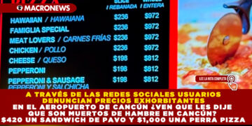 A TRAVÉS DE LAS REDES SOCIALES USUARIOS DENUNCIAN PRECIOS EXHORBITANTES EN EL AEROPUERTO DE CANCÚN «¿VEN QUE LES DIJE QUE SON MUERTOS DE HAMBRE EN CANCÚN? $420 UN SANDWICH DE PAVO Y $1,000 UNA PERRA PIZZA»
