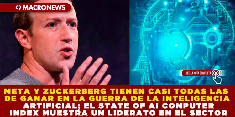 META Y ZUCKERBERG TIENEN CASI TODAS LAS DE GANAR EN LA GUERRA DE LA INTELIGENCIA ARTIFICIAL; EL STATE OF AI COMPUTER INDEX MUESTRA UN LIDERATO EN EL SECTOR