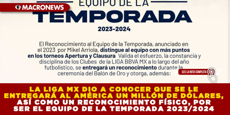 LA LIGA MX DIO A CONOCER QUE SE LE ENTREGARÁ AL AMÉRICA UN MILLÓN DE DÓLARES, ASÍ COMO UN RECONOCIMIENTO FÍSICO, POR SER EL EQUIPO DE LA TEMPORADA 2023/2024