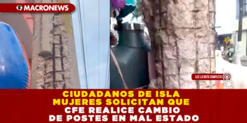 CIUDADANOS DE ISLA MUJERES SOLICITAN QUE CFE REALICE CAMBIO DE POSTES EN MAL ESTADO