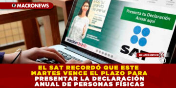 EL SAT RECORDÓ QUE ESTE MARTES VENCE EL PLAZO PARA PRESENTAR LA DECLARACIÓN ANUAL DE PERSONAS FÍSICAS