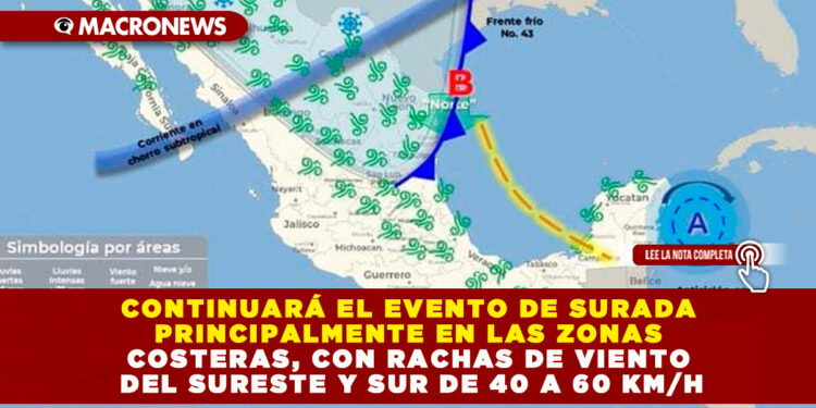 CONTINUARÁ EL EVENTO DE SURADA PRINCIPALMENTE EN LAS ZONAS COSTERAS, CON RACHAS DE VIENTO DEL SURESTE Y SUR DE 40 A 60 KM/H