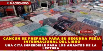 CANCÚN SE PREPARA PARA SU SEGUNDA FERIA INTERNACIONAL DEL LIBRO UNA CITA IMPERDIBLE PARA LOS AMANTES DE LA LECTURA