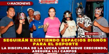 SEGUIRÁN EXISTIENDO ESPACIOS DIGNOS PARA EL DEPORTE,LA DISCIPLINA DE LA LUCHA LIBRE SIGUE CRECIENDO ASEGURA LILI CAMPOS