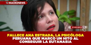 FALLECE ANA ESTRADA, LA PSICÓLOGA PERUANA QUE MARCO UN HITO AL CONSEGUIR LA EUTANASIA