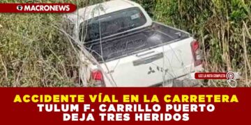 ACCIDENTE VÍAL EN LA CARRETERA TULUM F. CARRILLO PUERTO DEJA TRES HERIDOS