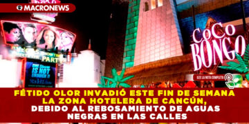 FÉTIDO OLOR INVADIÓ ESTE FIN DE SEMANA LA ZONA HOTELERA DE CANCÚN, DEBIDO AL REBOSAMIENTO DE AGUAS NEGRAS EN LAS CALLES