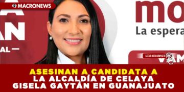ASESINAN A CANDIDATA A LA ALCALDÍA DE CELAYA GISELA GAYTÁN EN GUANAJUATO