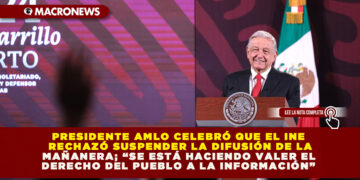 PRESIDENTE AMLO CELEBRÓ QUE EL INE RECHAZÓ SUSPENDER LA DIFUSIÓN DE LA MAÑANERA; “SE ESTÁ HACIENDO VALER EL DERECHO DEL PUEBLO A LA INFORMACIÓN”