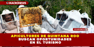 APICULTORES DE QUINTANA ROO BUSCAN OPORTUNIDADES EN EL TURISMO