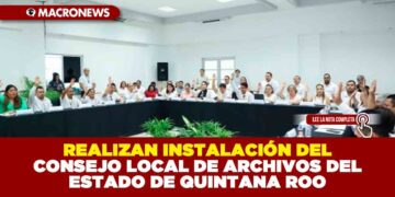 REALIZAN INSTALACIÓN DEL CONSEJO LOCAL DE ARCHIVOS DEL ESTADO DE QUINTANA ROO