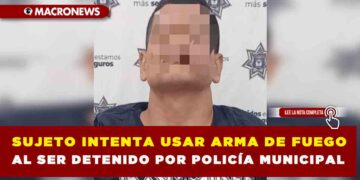 SUJETO INTENTA USAR ARMA DE FUEGO AL SER DETENIDO POR POLICÍA MUNICIPAL