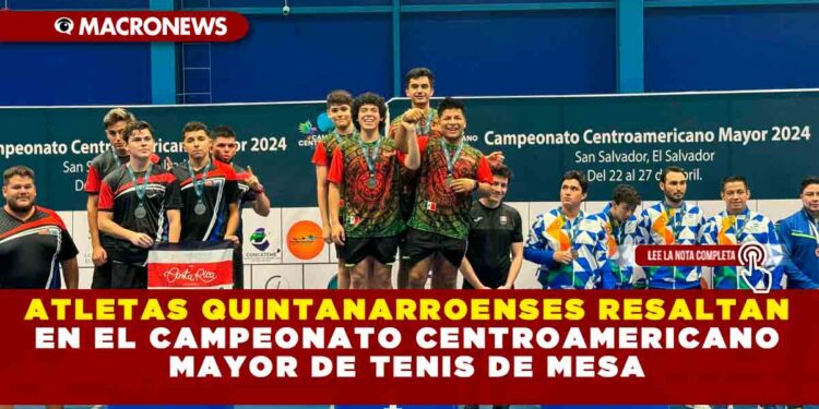 ATLETAS QUINTANARROENSES RESALTAN EN EL CAMPEONATO CENTROAMERICANO MAYOR DE TENIS DE MESA