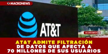 AT&T ADMITE FILTRACIÓN DE DATOS QUE AFECTA A 70 MILLONES DE SUS USUARIOS