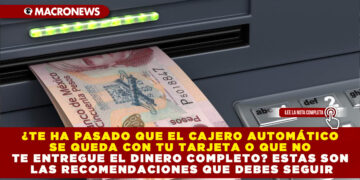 ¿TE HA PASADO QUE EL CAJERO AUTOMÁTICO SE QUEDA CON TU TARJETA O QUE NO TE ENTREGUE EL DINERO COMPLETO? ESTAS SON LAS RECOMENDACIONES QUE DEBES SEGUIR