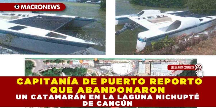 CAPITANÍA DE PUERTO REPORTO QUE ABANDONARON UN CATAMARÁN EN LA LAGUNA NICHUPTÉ DE CANCÚN